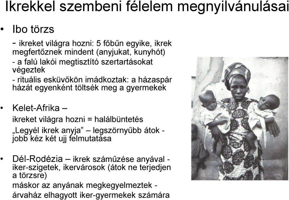 Kelet-Afrika ikreket világra hozni = halálbüntetés Legyél ikrek anyja legszörnyűbb átok - jobb kéz két ujj felmutatása Dél-Rodézia ikrek