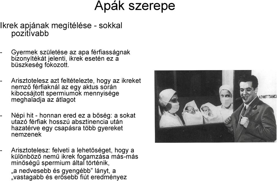 - Népi hit - honnan ered ez a bőség: a sokat utazó férfiak hosszú absztinencia után hazatérve egy csapásra több gyereket nemzenek - Arisztotelesz: felveti