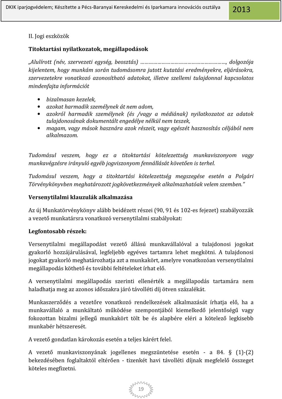 harmadik személynek (és /vagy a médiának) nyilatkozatot az adatok tulajdonosának dokumentált engedélye nélkül nem teszek, magam, vagy mások hasznára azok részeit, vagy egészét hasznosítás céljából