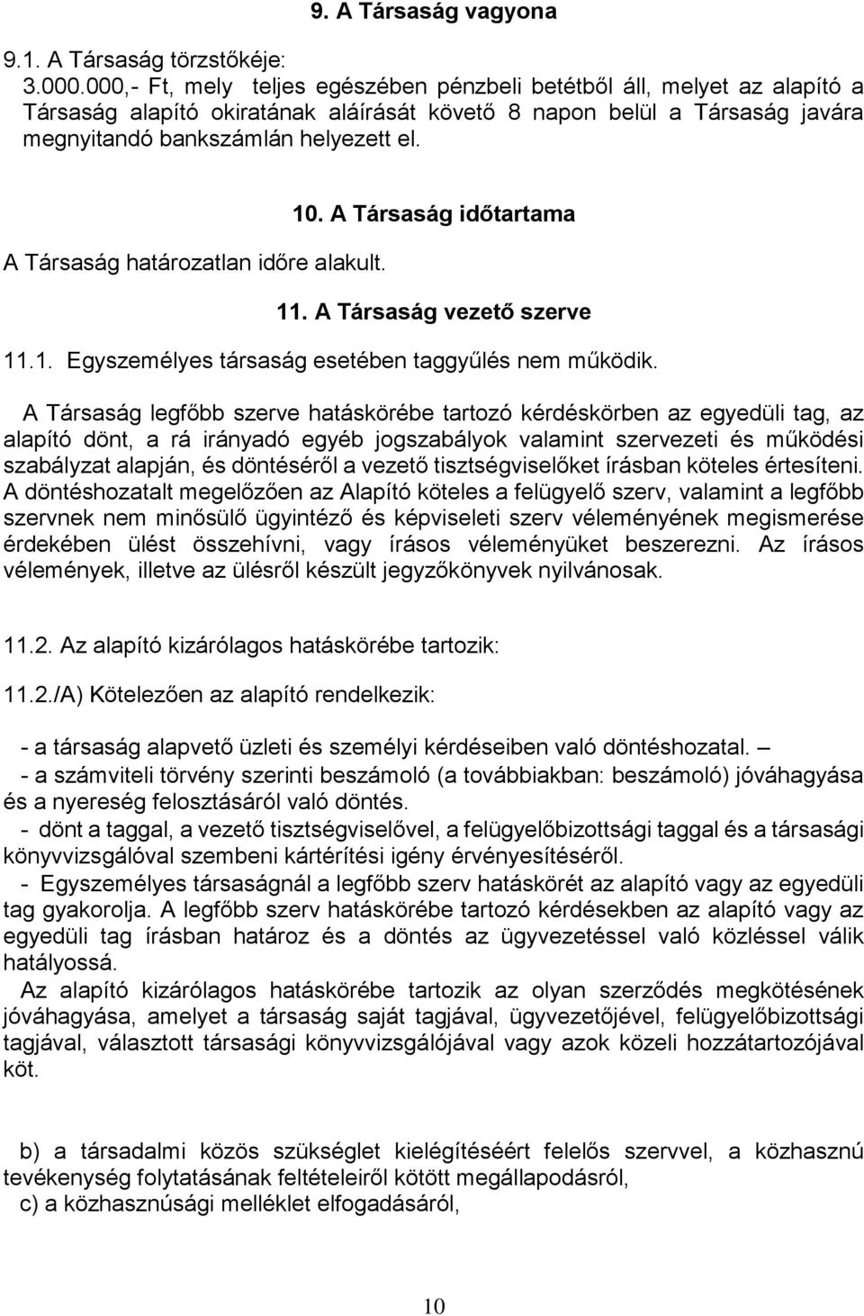 A Társaság határozatlan időre alakult. 10. A Társaság időtartama 11. A Társaság vezető szerve 11.1. Egyszemélyes társaság esetében taggyűlés nem működik.