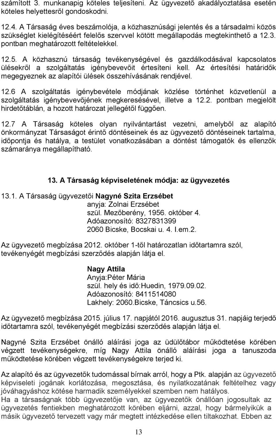 12.5. A közhasznú társaság tevékenységével és gazdálkodásával kapcsolatos ülésekről a szolgáltatás igénybevevőit értesíteni kell.