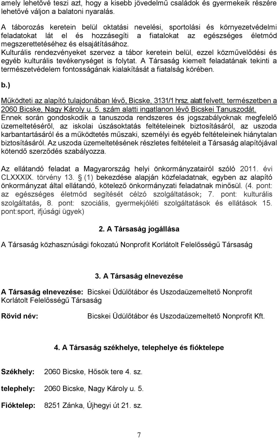 Kulturális rendezvényeket szervez a tábor keretein belül, ezzel közművelődési és egyéb kulturális tevékenységet is folytat.