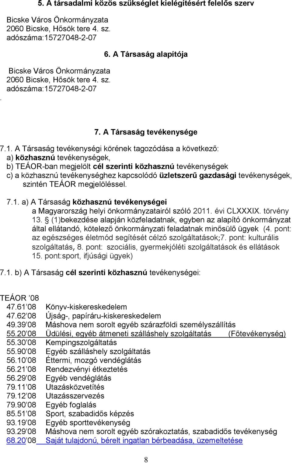 727048-2-07 7. A Társaság tevékenysége 7.1.