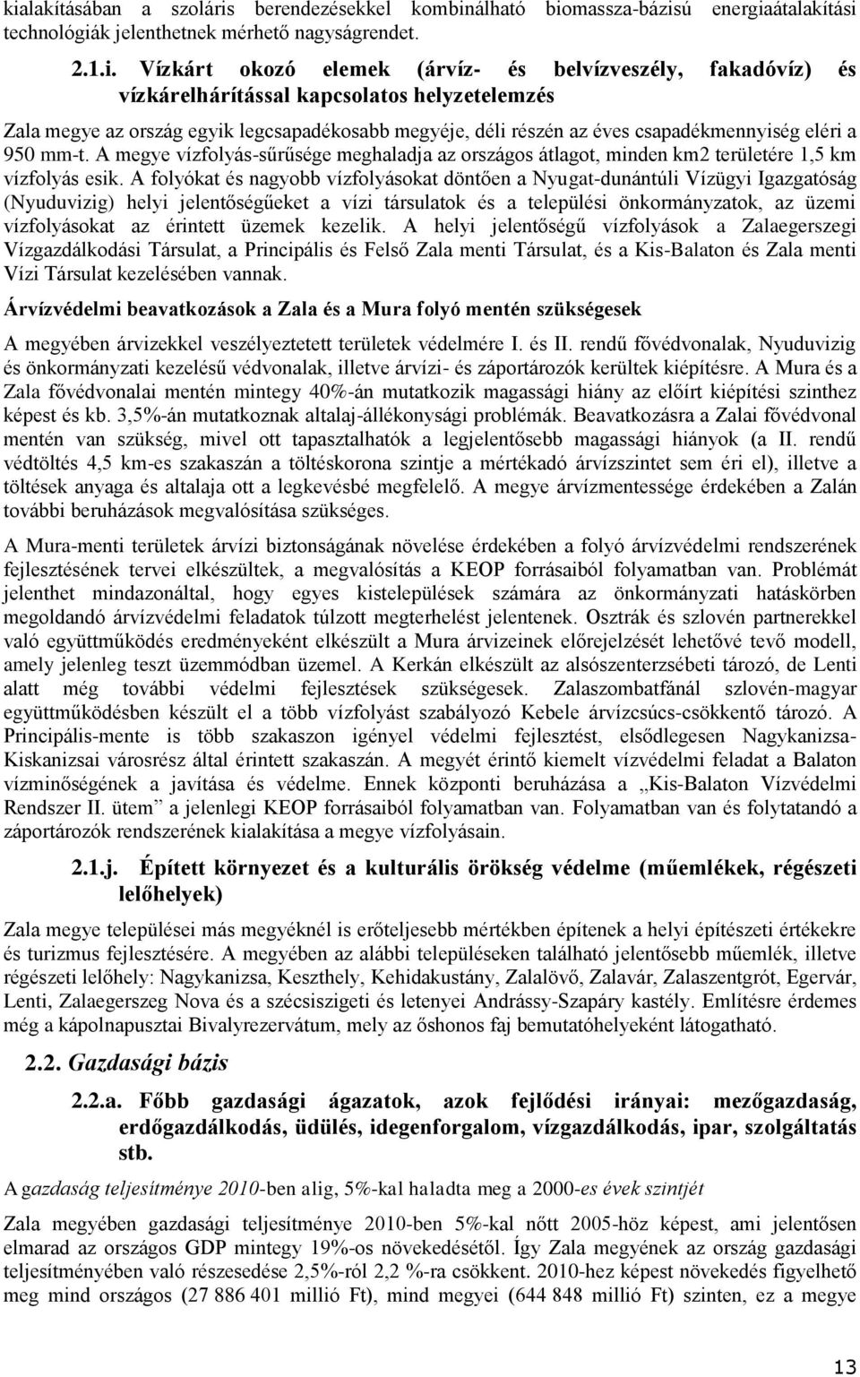 A megye vízfolyás-sűrűsége meghaladja az országos átlagot, minden km2 területére 1,5 km vízfolyás esik.