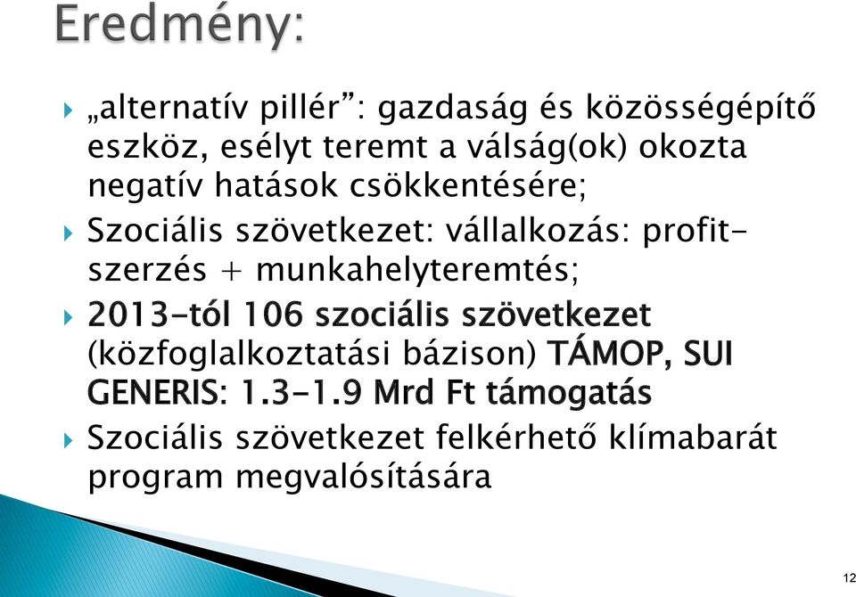 munkahelyteremtés; } 2013-tól 106 szociális szövetkezet (közfoglalkoztatási bázison) TÁMOP,