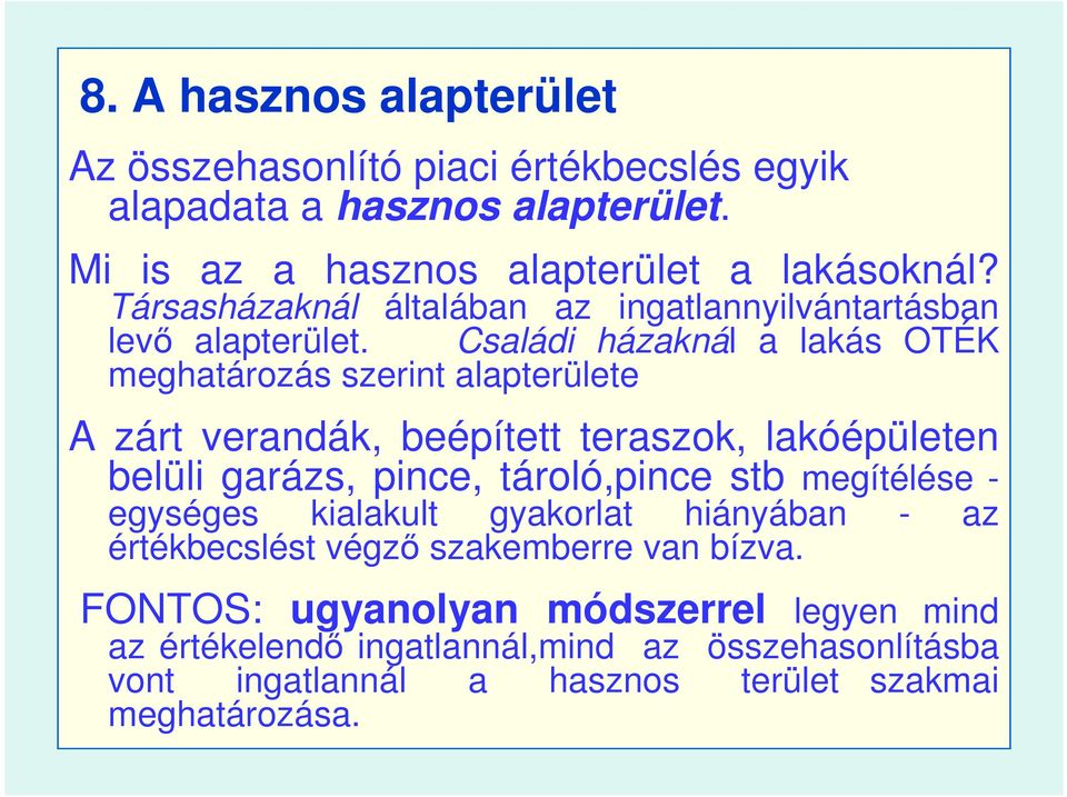 Családi házaknál a lakás OTÉK meghatározás szerint alapterülete A zárt verandák, beépített teraszok, lakóépületen belüli garázs, pince, tároló,pince stb