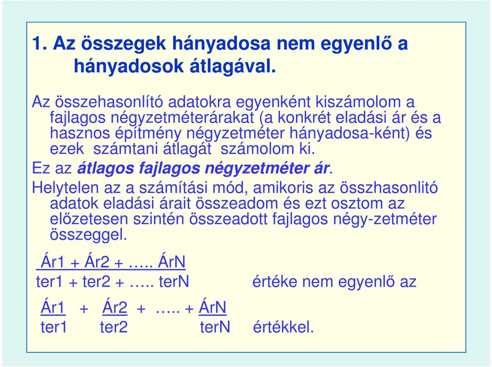 hányadosa-ként) és ezek számtani átlagát számolom ki. Ez az átlagos fajlagos négyzetméter ár.