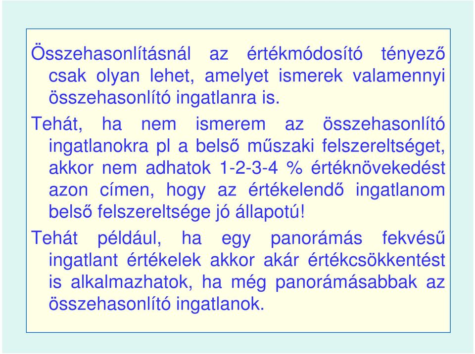 értéknövekedést azon címen, hogy az értékelendı ingatlanom belsı felszereltsége jó állapotú!