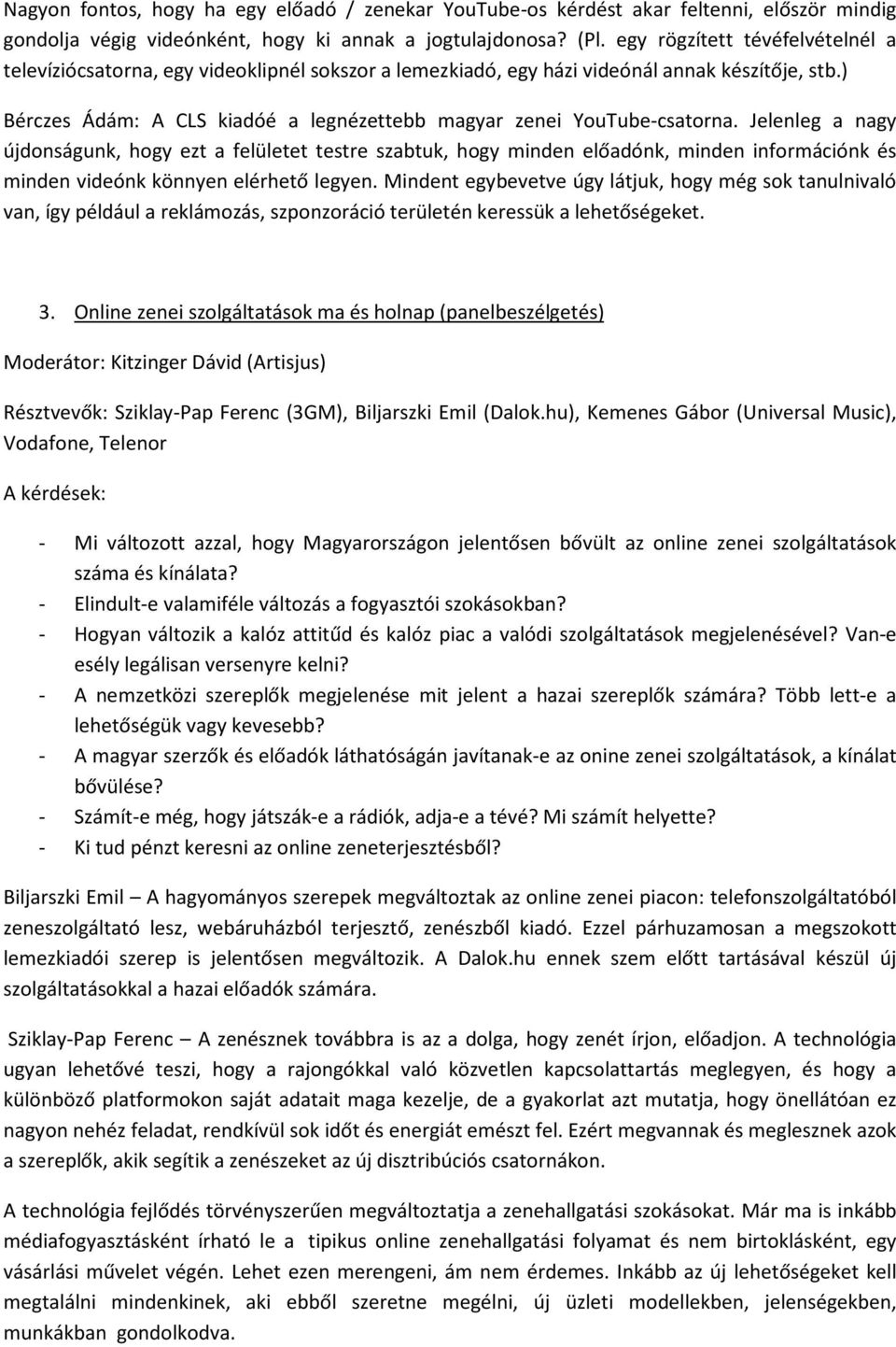 ) Bérczes Ádám: A CLS kiadóé a legnézettebb magyar zenei YouTube-csatorna.
