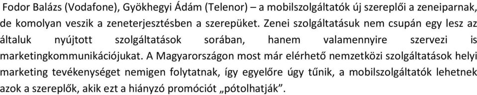 Zenei szolgáltatásuk nem csupán egy lesz az általuk nyújtott szolgáltatások sorában, hanem valamennyire szervezi is