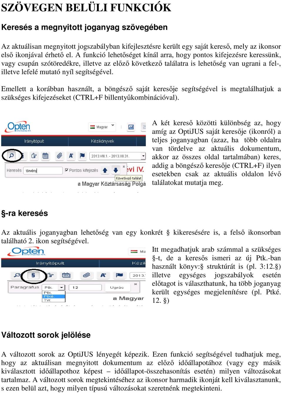 segítségével. Emellett a korábban használt, a böngésző saját keresője segítségével is megtalálhatjuk a szükséges kifejezéseket (CTRL+F billentyűkombinációval).