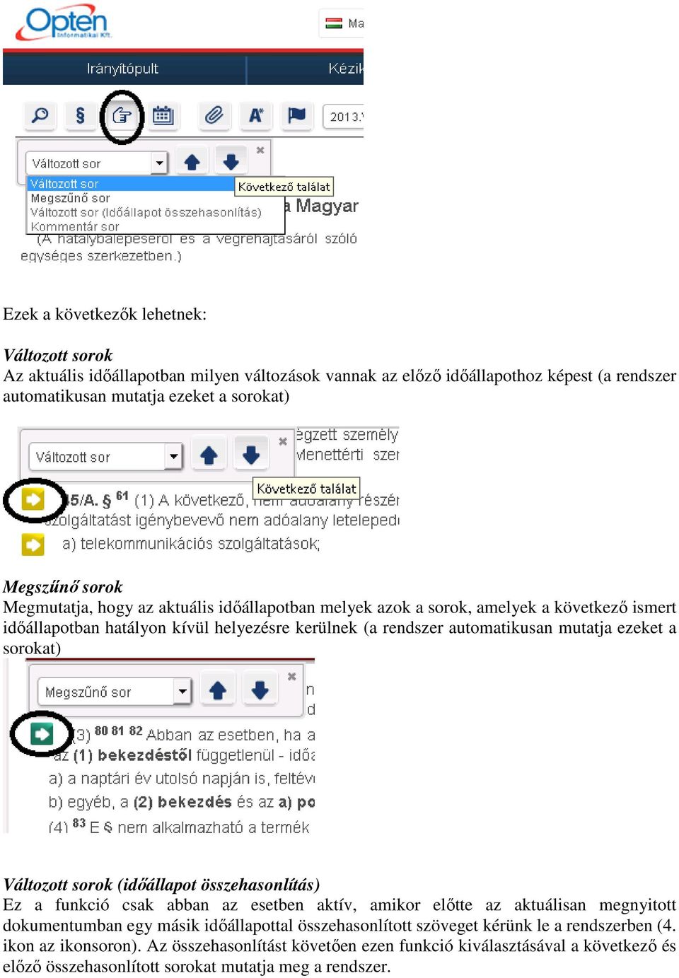 a sorokat) Változott sorok (időállapot összehasonlítás) Ez a funkció csak abban az esetben aktív, amikor előtte az aktuálisan megnyitott dokumentumban egy másik időállapottal