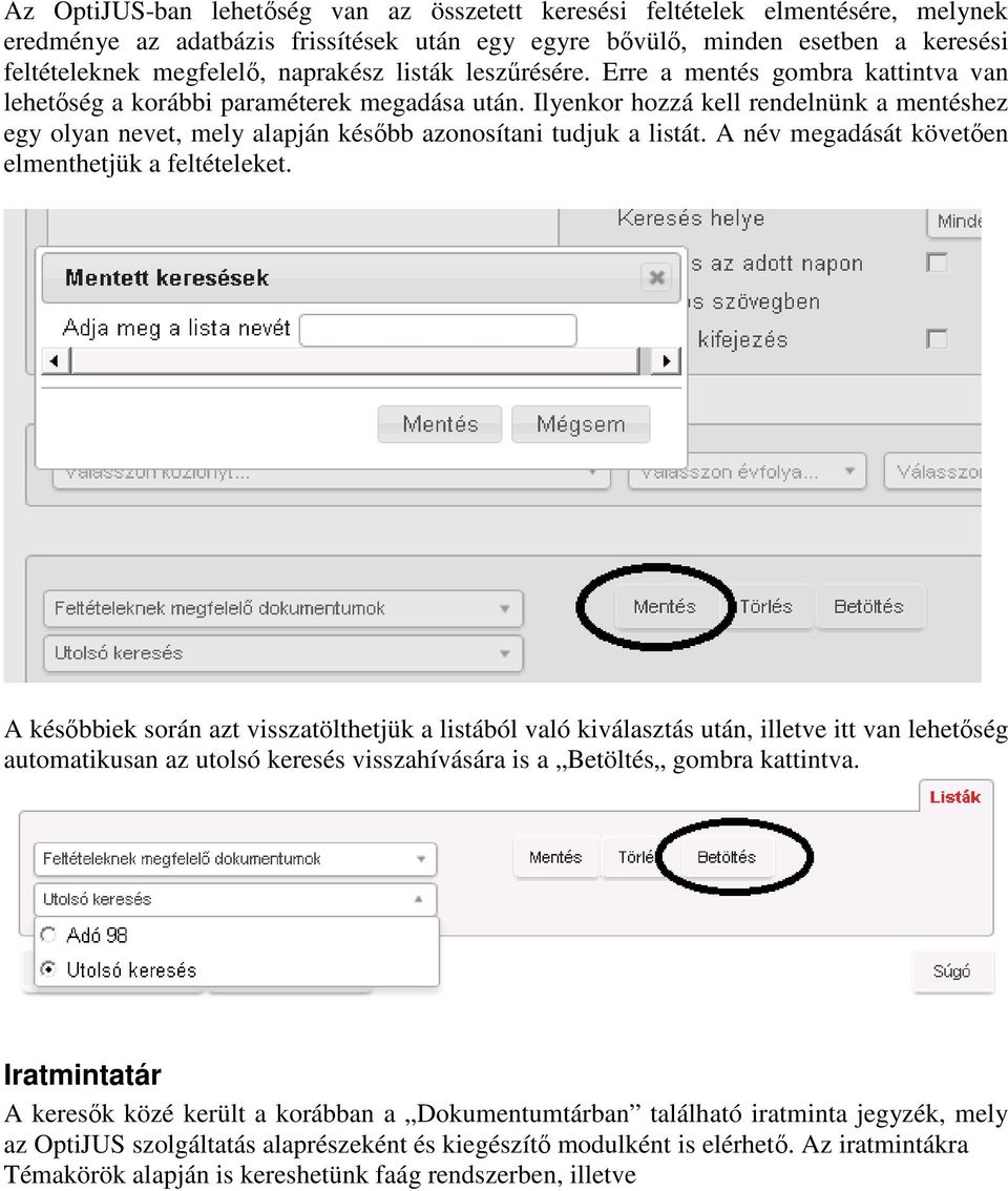 Ilyenkor hozzá kell rendelnünk a mentéshez egy olyan nevet, mely alapján később azonosítani tudjuk a listát. A név megadását követően elmenthetjük a feltételeket.