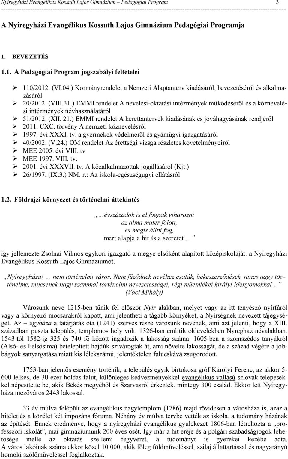 ) EMMI rendelet A nevelési-oktatási intézmények működéséről és a köznevelési intézmények névhasználatáról 51/2012. (XII. 21.