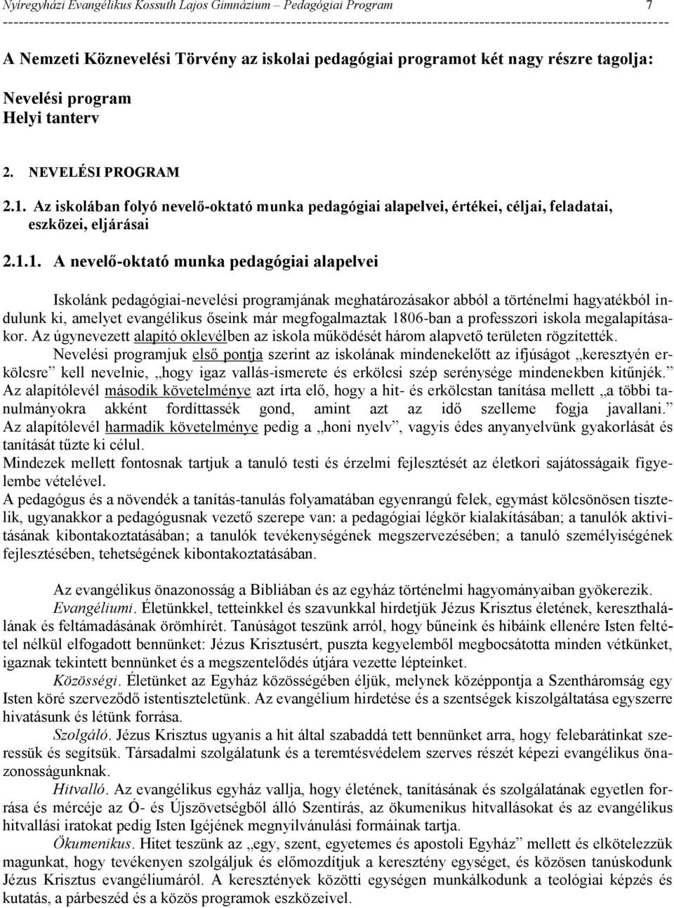 Az iskolában folyó nevelő-oktató munka pedagógiai alapelvei, értékei, céljai, feladatai, eszközei, eljárásai 2.1.