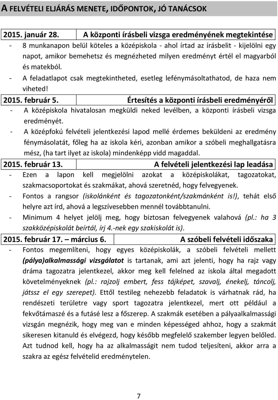 el magyarból és matekból. - A feladatlapot csak megtekintheted, esetleg lefénymásoltathatod, de haza nem viheted! 2015. február 5.