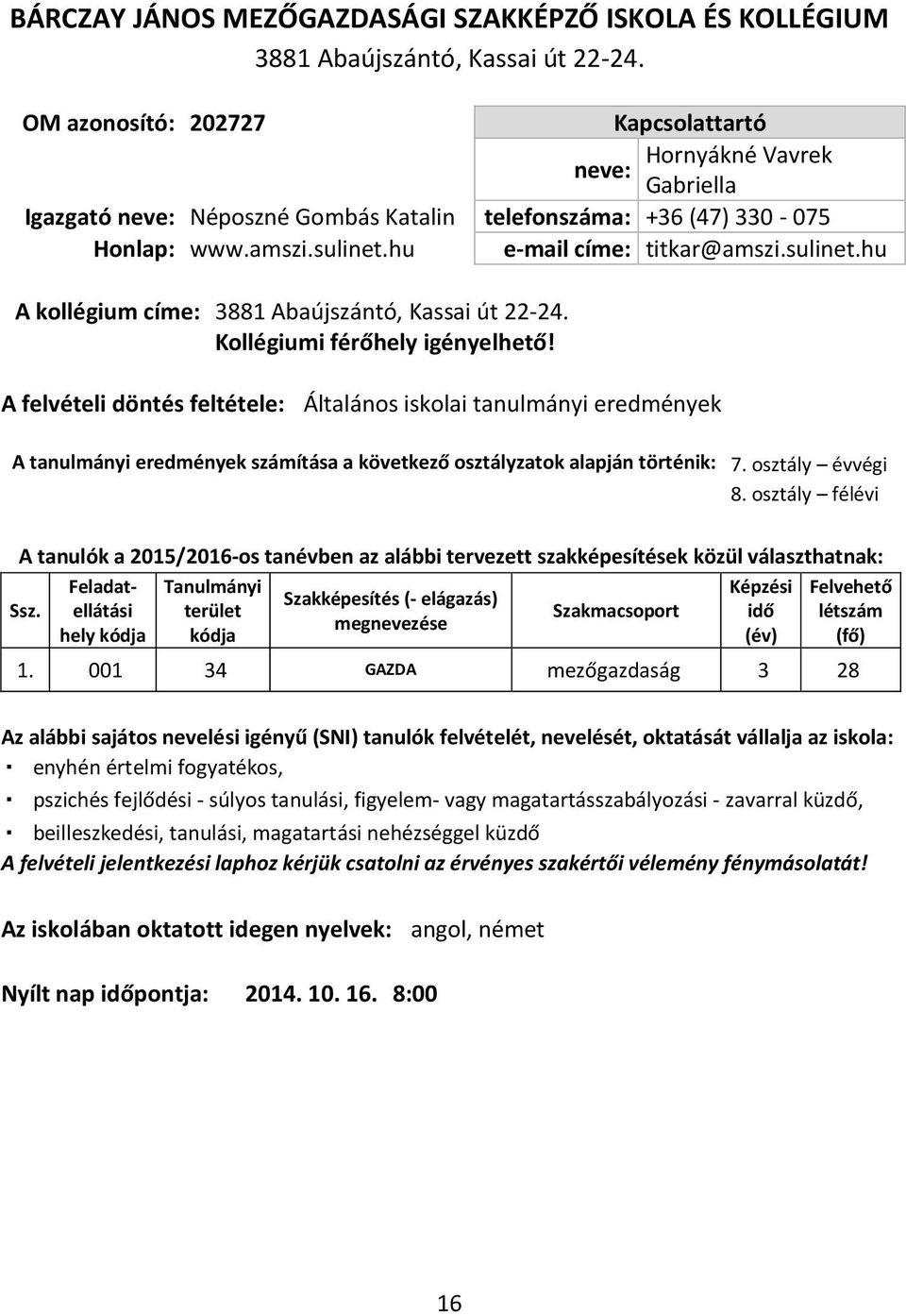 sulinet.hu A kollégium címe: 3881 Abaújszántó, Kassai út 22-24. Kollégiumi férőhely igényelhető!