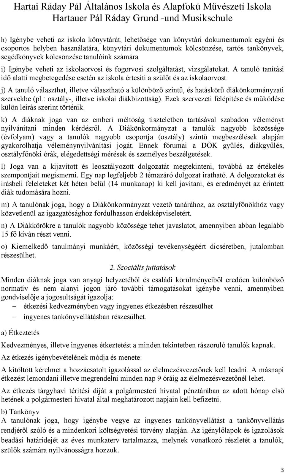 j) A tanuló választhat, illetve választható a különböző szintű, és hatáskörű diákönkormányzati szervekbe (pl.: osztály-, illetve iskolai diákbizottság).