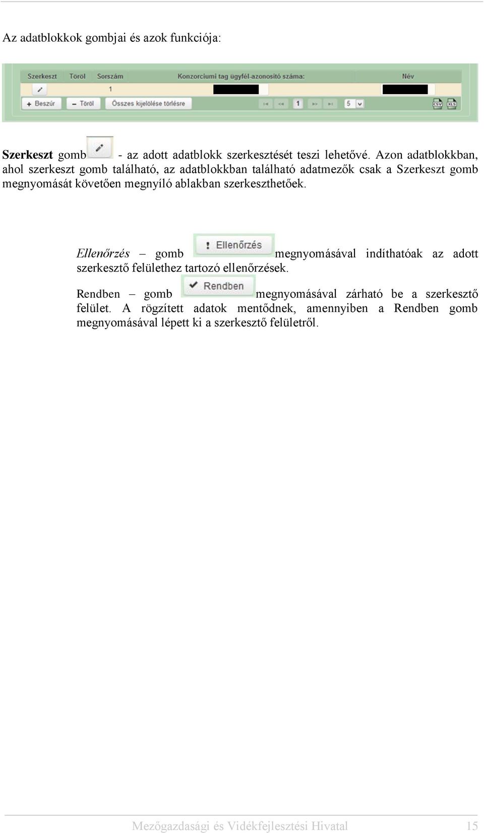 Azon adatblokkban, ahol szerkeszt gomb található, az adatblokkban található adatmezők csak a Szerkeszt gomb megnyomását követően megnyíló