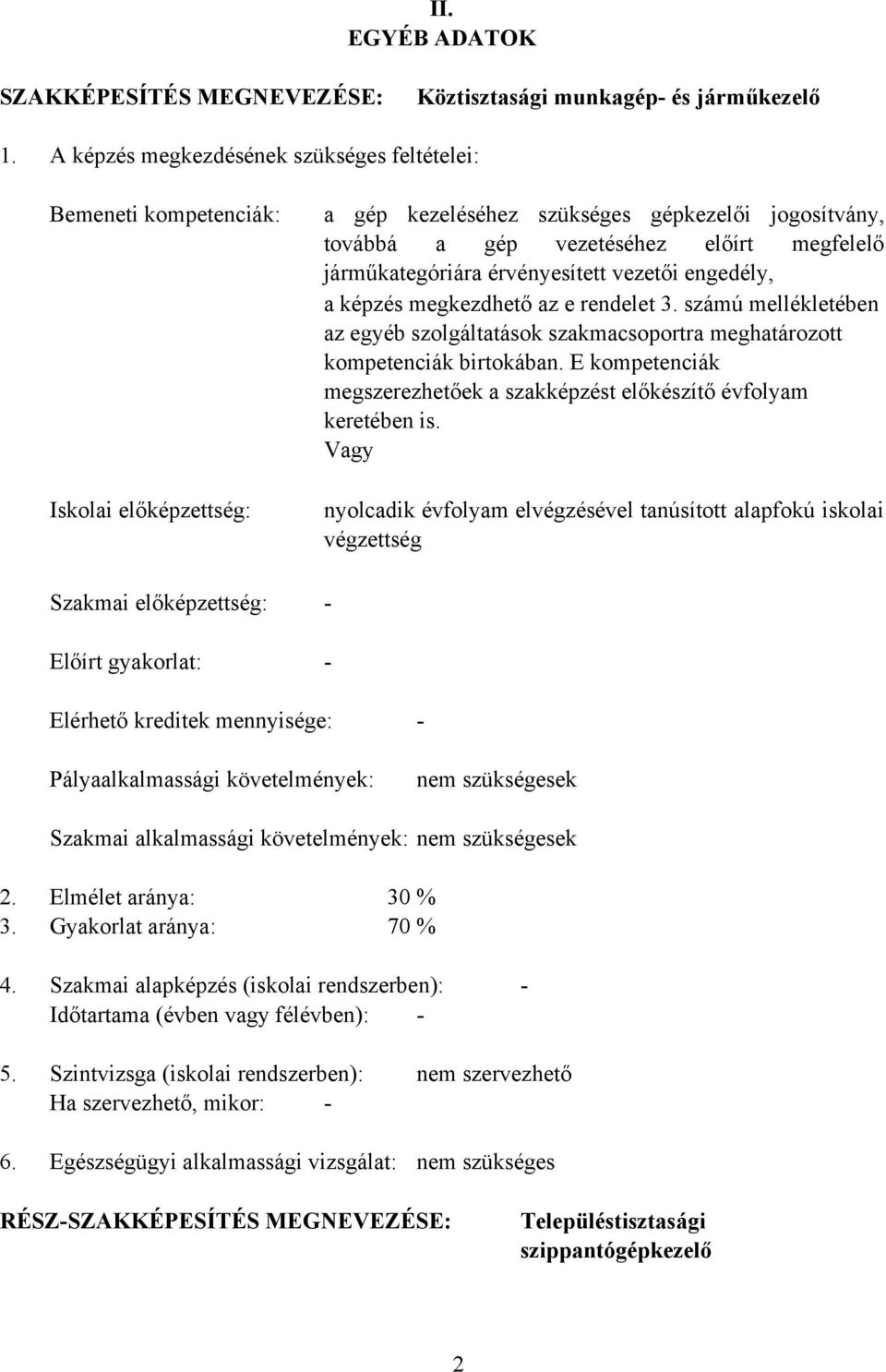 vezetéséhez előírt megfelelő járműkategóriára érvényesített vezetői engedély, a képzés megkezdhető az e rendelet 3.