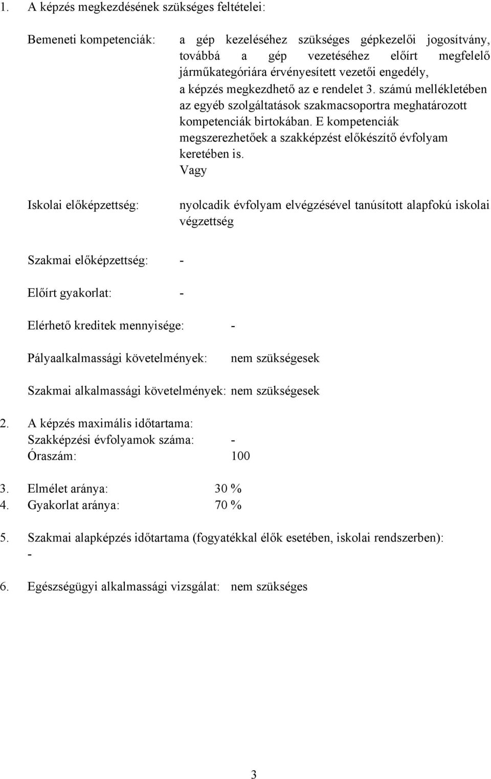 E kompetenciák megszerezhetőek a szakképzést előkészítő évfolyam keretében is.