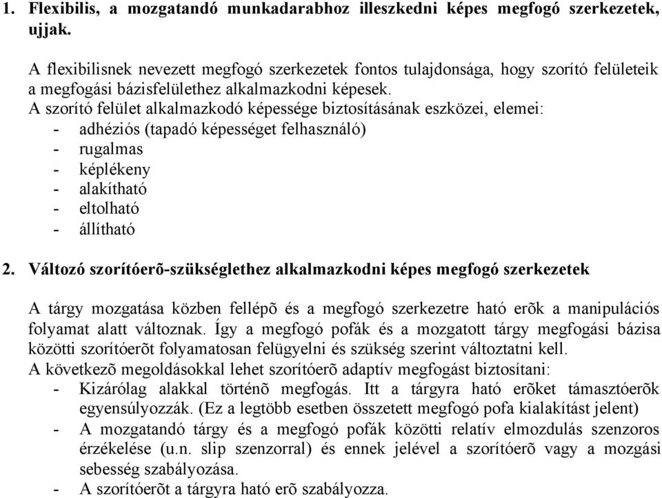 A szorító felület alkalmazkodó képessége biztosításának eszközei, elemei: - adhéziós (tapadó képességet felhasználó) - rugalmas - képlékeny - alakítható - eltolható - állítható 2.