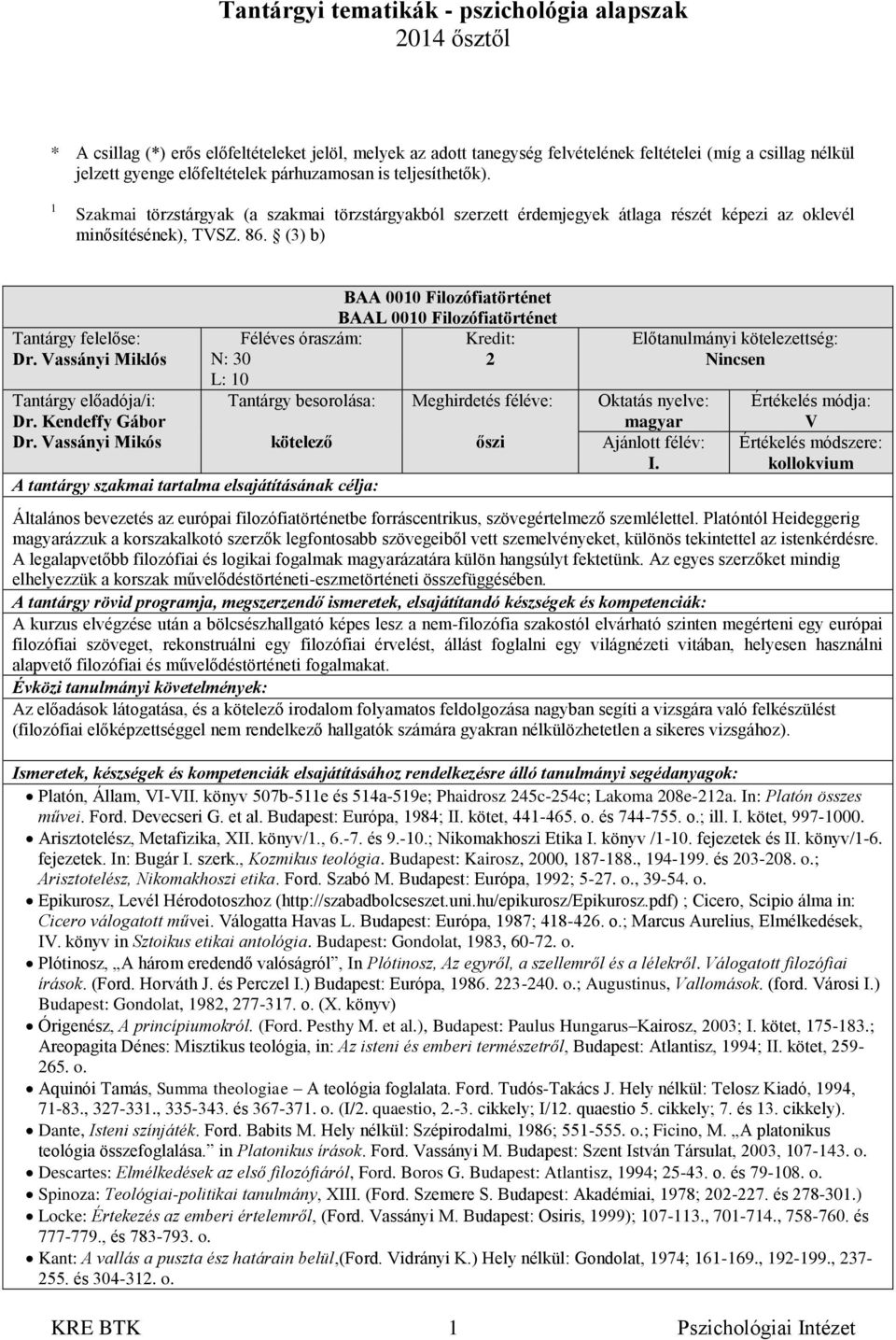 Vassányi Mikós BAA 0010 Filozófiatörténet BAAL 0010 Filozófiatörténet N: 30 2 L: 10 Tantárgy besorolása: Meghirdetés féléve: Nincsen KRE BTK 1 Pszichológiai Intézet őszi I.
