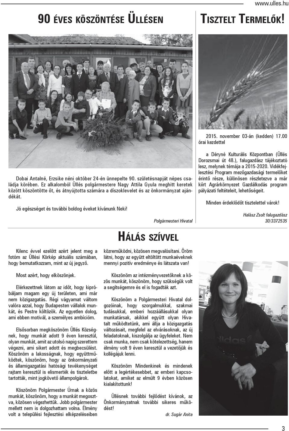 Jó egészséget és további boldog éveket kívánunk Neki! Polgármesteri Hivatal a Déryné Kulturális Központban (Üllés Dorozsmai út 48.), falugazdász tájékoztató lesz, melynek témája a 2015-2020.