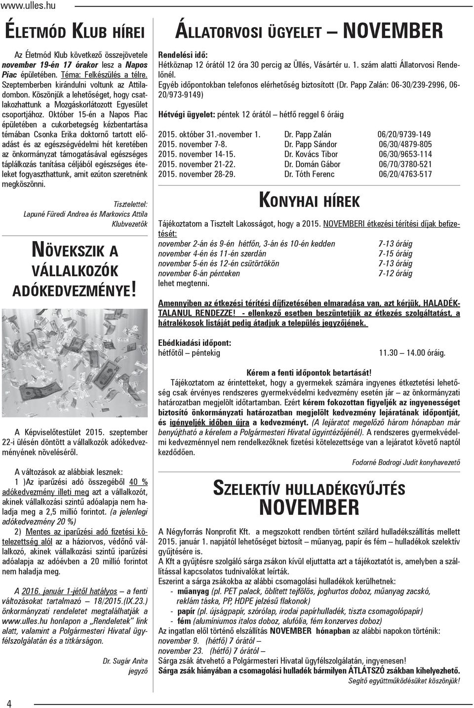 Október 15-én a Napos Piac épületében a cukorbetegség kézbentartása témában Csonka Erika doktornő tartott előadást és az egészségvédelmi hét keretében az önkormányzat támogatásával egészséges
