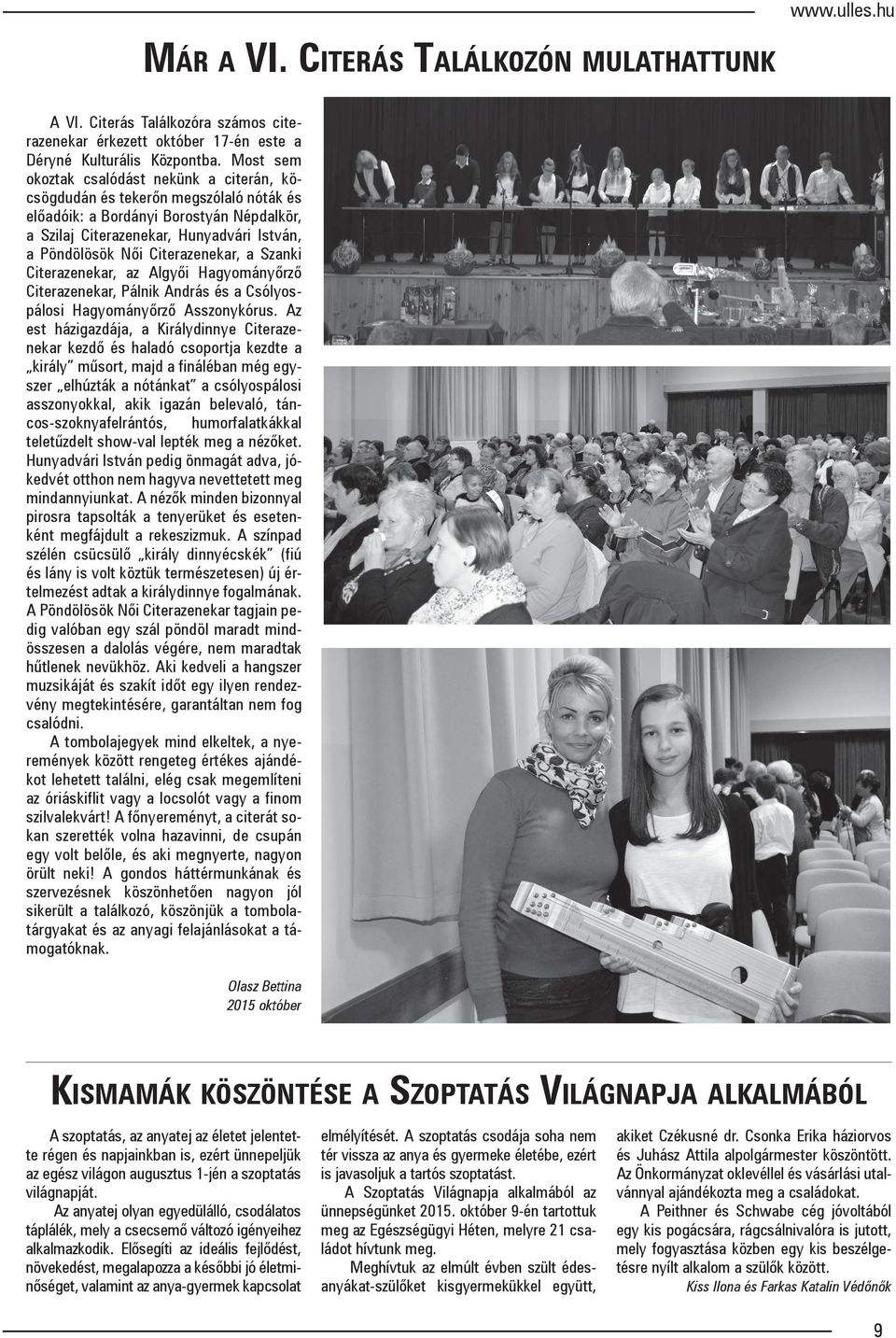 Citerazenekar, a Szanki Citerazenekar, az Algyői Hagyományőrző Citerazenekar, Pálnik András és a Csólyospálosi Hagyományőrző Asszonykórus.