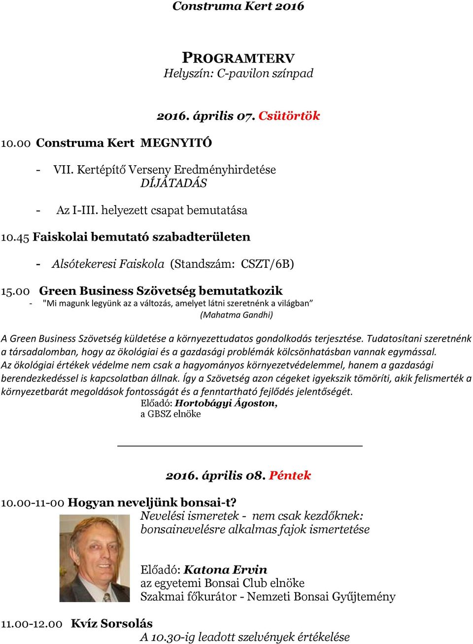 00 Green Business Szövetség bemutatkozik - "Mi magunk legyünk az a változás, amelyet látni szeretnénk a világban (Mahatma Gandhi) A Green Business Szövetség küldetése a környezettudatos gondolkodás