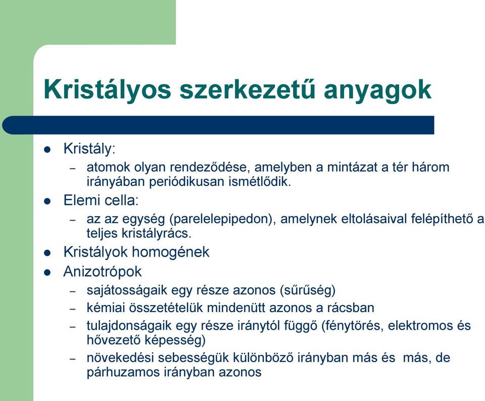 Kristályok homogének Anizotrópok sajátosságaik egy része azonos (sűrűség) kémiai összetételük mindenütt azonos a rácsban