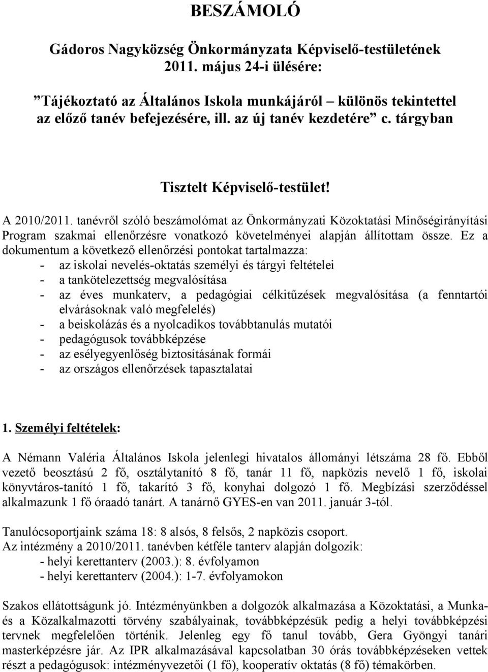 tanévről szóló beszámolómat az Önkormányzati Közoktatási Minőségirányítási Program szakmai ellenőrzésre vonatkozó követelményei alapján állítottam össze.