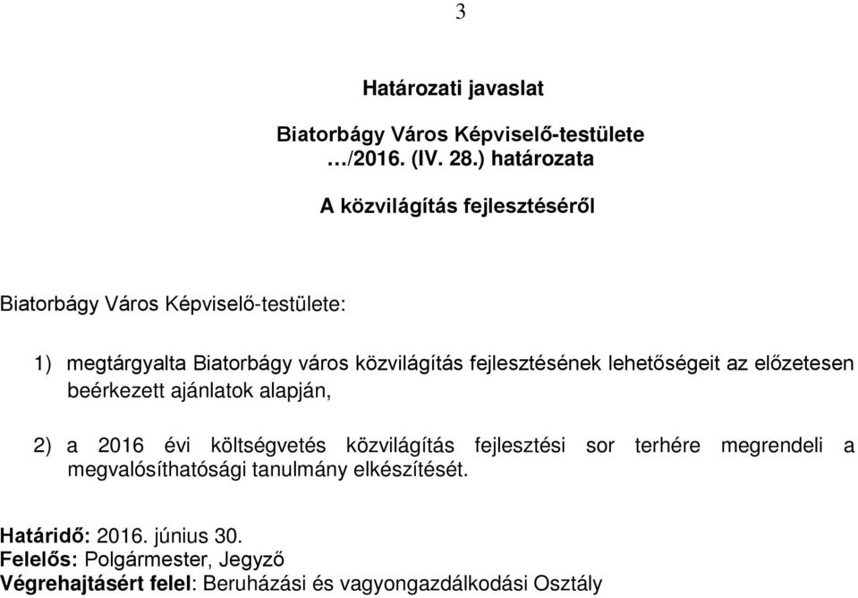 fejlesztésének lehetőségeit az előzetesen beérkezett ajánlatok alapján, 2) a 2016 évi költségvetés közvilágítás fejlesztési sor