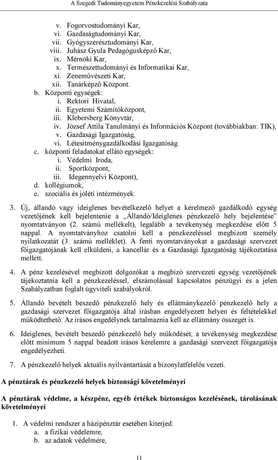 József Attila Tanulmányi és Információs Központ (továbbiakban: TIK), v. Gazdasági Igazgatóság, vi. Létesítménygazdálkodási Igazgatóság c. központi feladatokat ellátó egységek: i. Védelmi Iroda, ii.