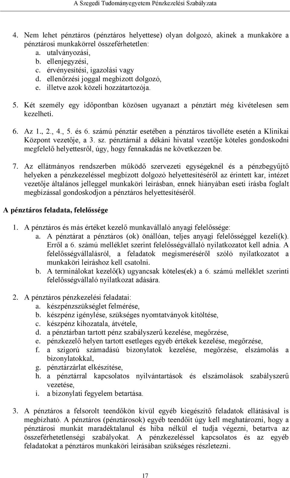 számú pénztár esetében a pénztáros távolléte esetén a Klinikai Központ vezetője, a 3. sz.