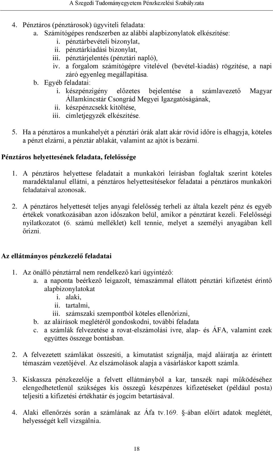 készpénzigény előzetes bejelentése a számlavezető Magyar Államkincstár Csongrád Megyei Igazgatóságának, ii. készpénzcsekk kitöltése, iii. címletjegyzék elkészítése. 5.