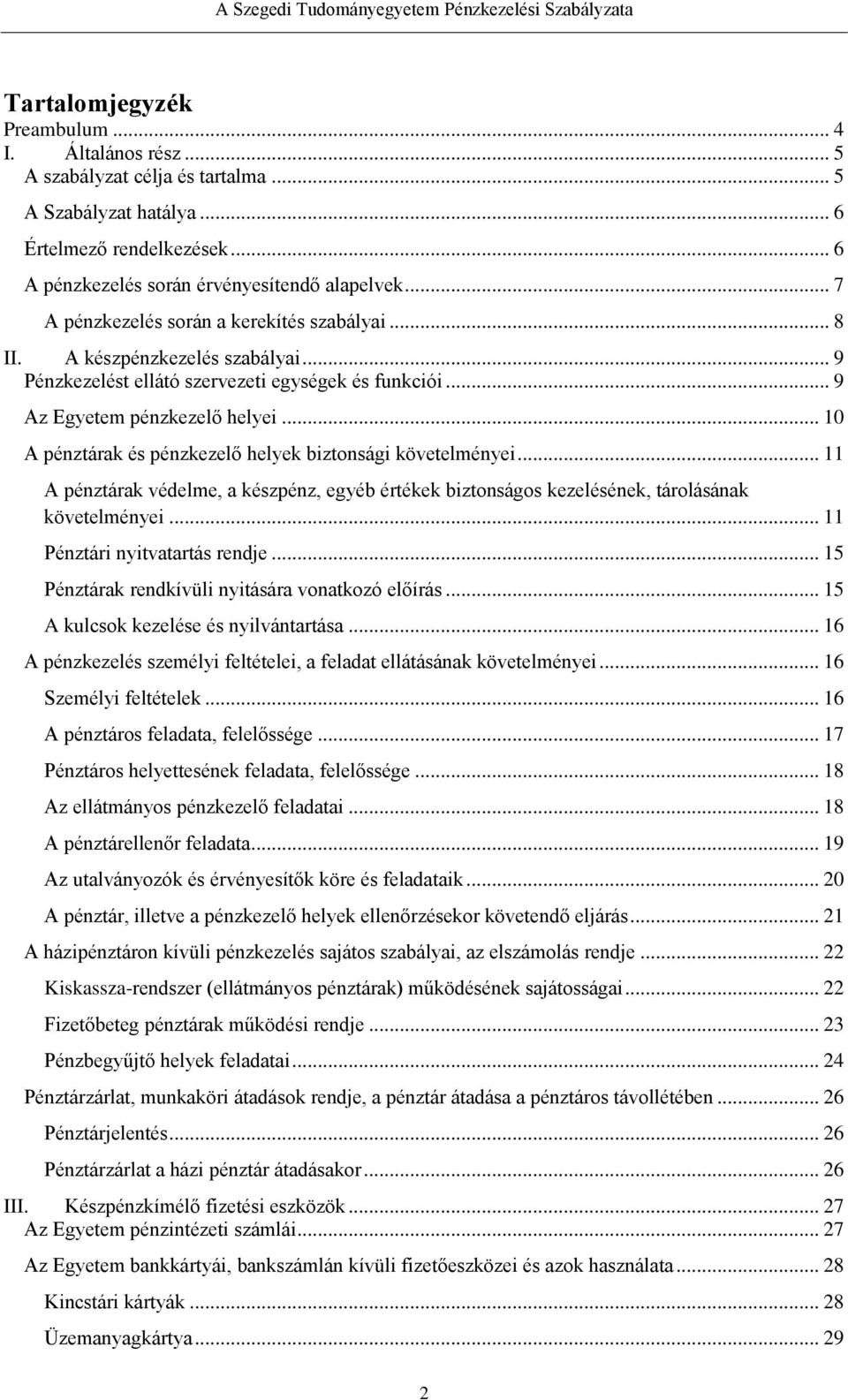 .. 10 A pénztárak és pénzkezelő helyek biztonsági követelményei... 11 A pénztárak védelme, a készpénz, egyéb értékek biztonságos kezelésének, tárolásának követelményei.