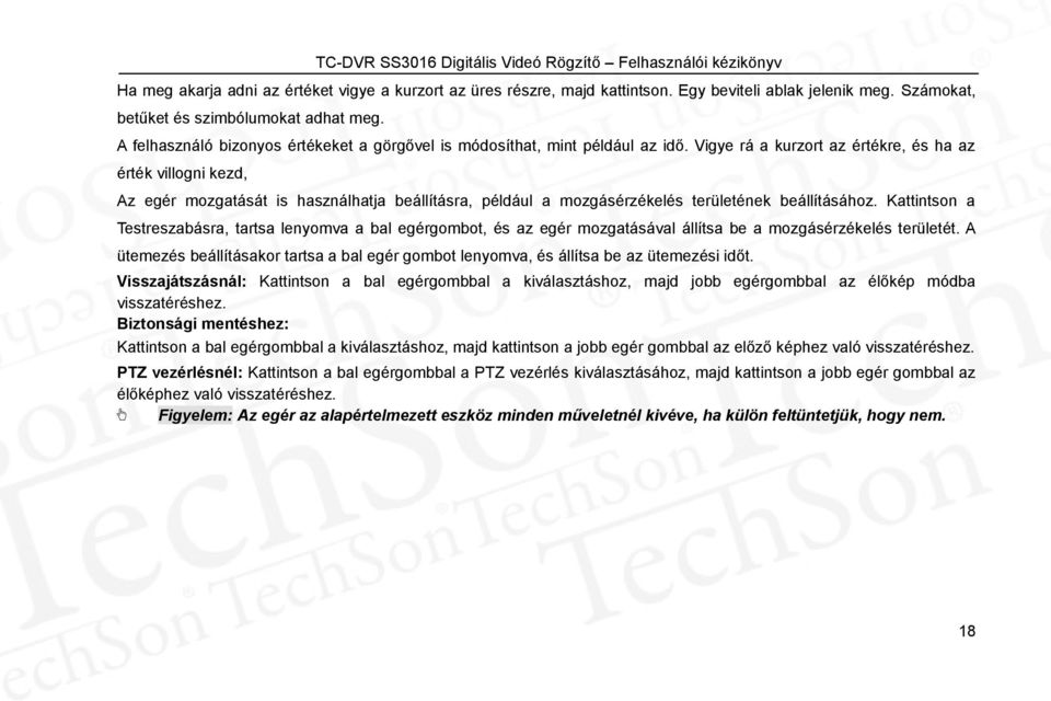 Vigye rá a kurzort az értékre, és ha az érték villogni kezd, Az egér mozgatását is használhatja beállításra, például a mozgásérzékelés területének beállításához.