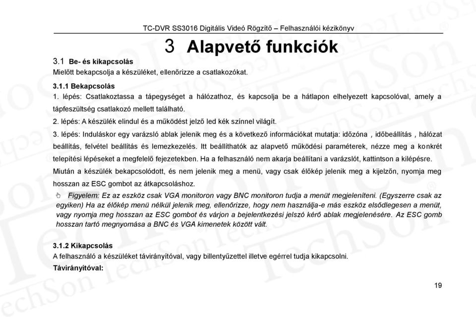 lépés: A készülék elindul és a működést jelző led kék színnel világít. 3.