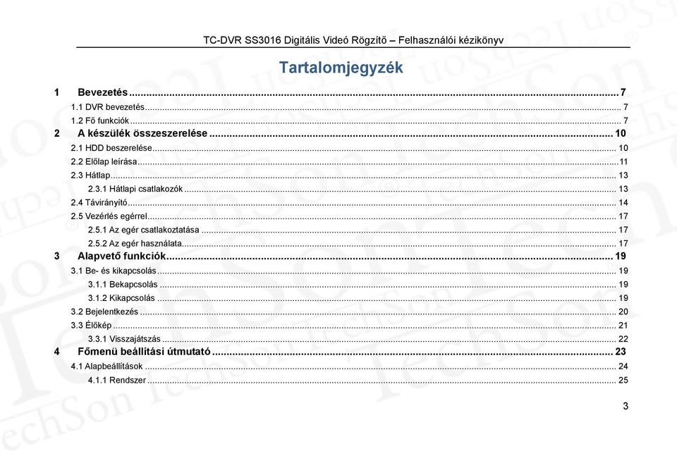 .. 17 3 Alapvető funkciók... 19 3.1 Be- és kikapcsolás... 19 3.1.1 Bekapcsolás... 19 3.1.2 Kikapcsolás... 19 3.2 Bejelentkezés... 20 3.3 Élőkép.