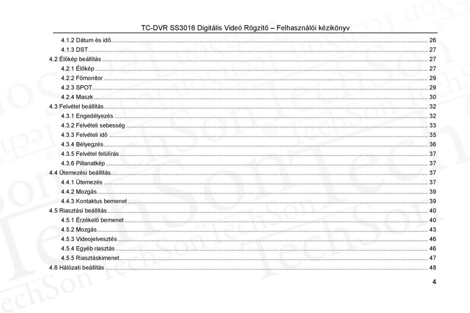 .. 37 4.3.6 Pillanatkép... 37 4.4 Ütemezési beállítás... 37 4.4.1 Ütemezés... 37 4.4.2 Mozgás... 39 4.4.3 Kontaktus bemenet... 39 4.5 Riasztási beállítás.