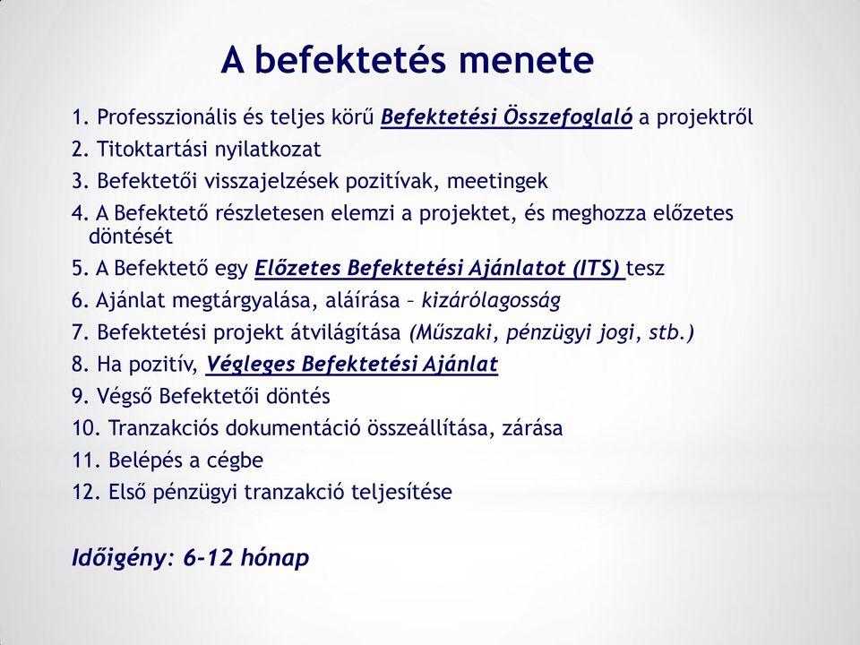 Ajánlat megtárgyalása, aláírása kizárólagosság 7. Befektetési projekt átvilágítása (Műszaki, pénzügyi jogi, stb.) 8.