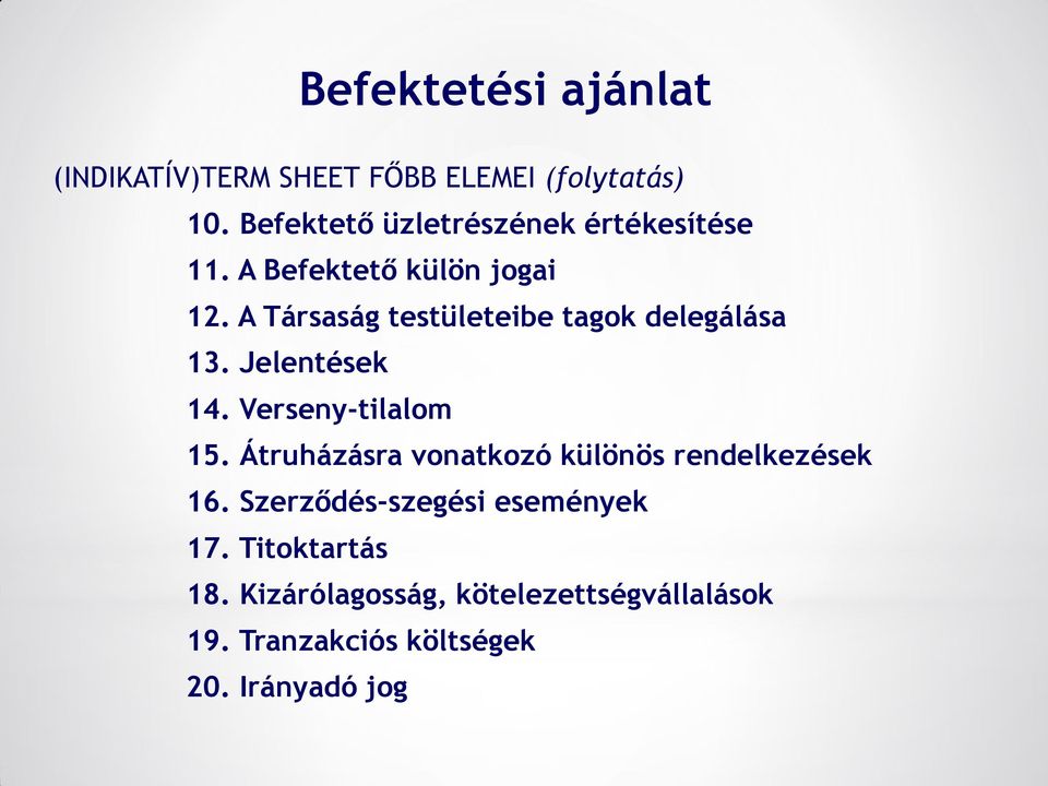 A Társaság testületeibe tagok delegálása 13. Jelentések 14. Verseny-tilalom 15.