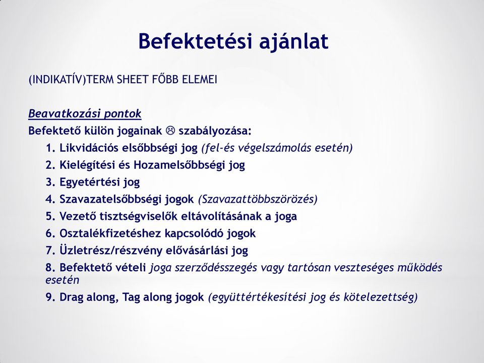 Szavazatelsőbbségi jogok (Szavazattöbbszörözés) 5. Vezető tisztségviselők eltávolításának a joga 6. Osztalékfizetéshez kapcsolódó jogok 7.