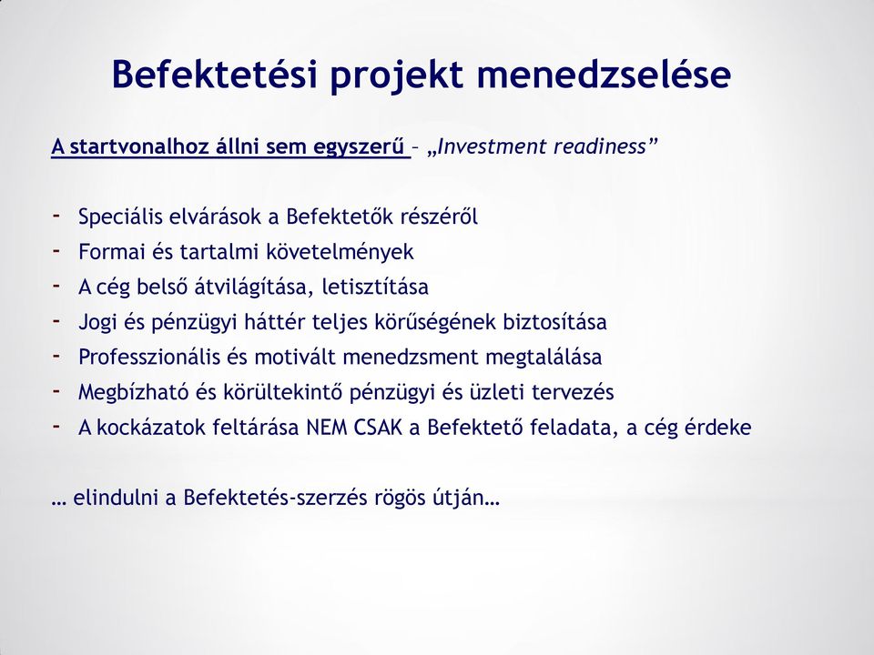 teljes körűségének biztosítása - Professzionális és motivált menedzsment megtalálása - Megbízható és körültekintő