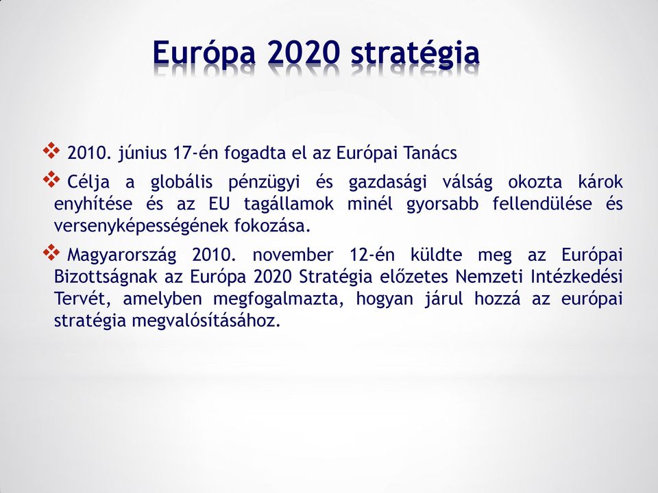 enyhítése és az EU tagállamok minél gyorsabb fellendülése és versenyképességének fokozása.