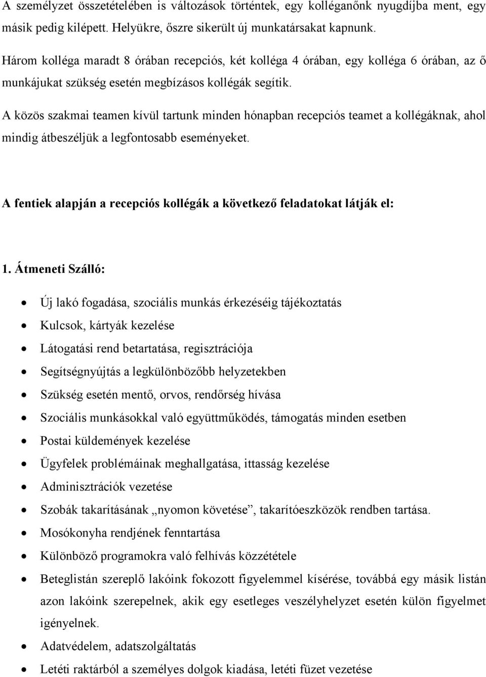 A közös szakmai teamen kívül tartunk minden hónapban recepciós teamet a kollégáknak, ahol mindig átbeszéljük a legfontosabb eseményeket.