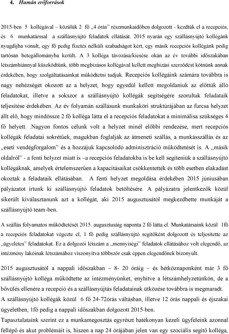 A 3 kolléga távozása/kiesése okán az év további időszakában létszámhiánnyal küszködtünk, több megbízásos kollégával kellett megbízási szerződést kötnünk annak érdekében, hogy szolgáltatásainkat