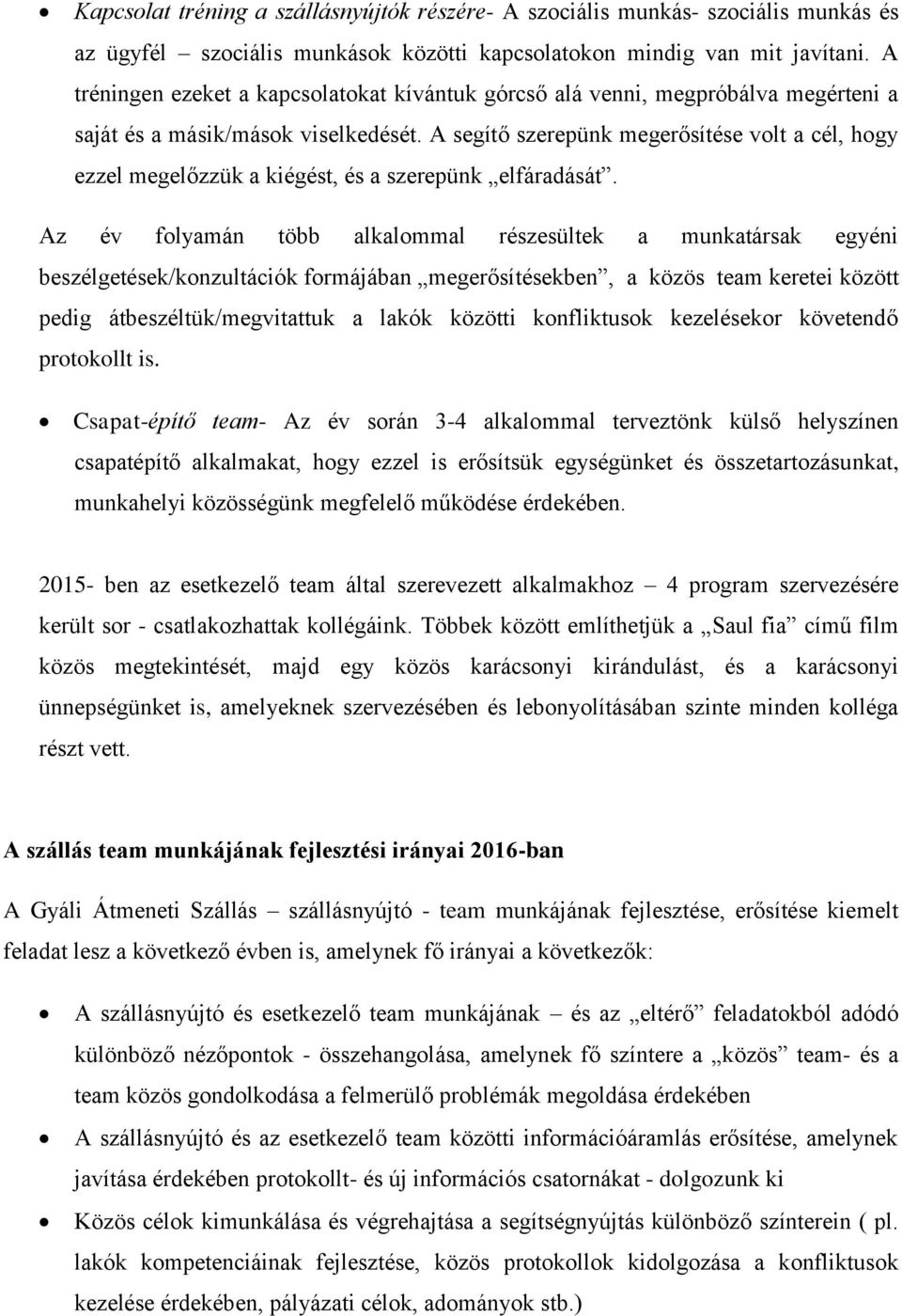 A segítő szerepünk megerősítése volt a cél, hogy ezzel megelőzzük a kiégést, és a szerepünk elfáradását.